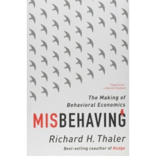 misbehaving the making of behavioral economics by richard thaler